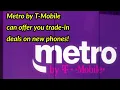 Metro by T-Mobile dealers can offer you a credit for a trade-in Metro By T-Mobile