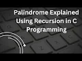 Palindrome Explained Using Recursion in C Programming