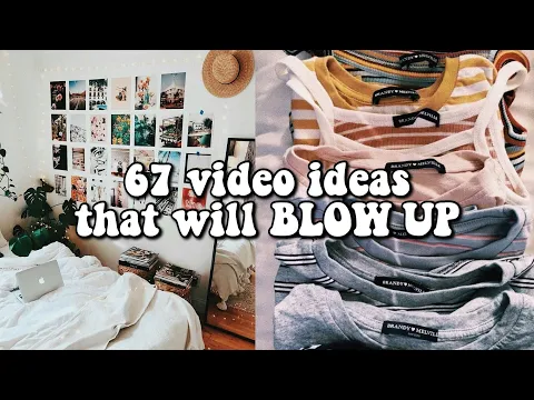 67 video ideas that will BLOW UP