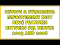 DevOps SysAdmins Improvement not new Features Between SQL Server 2005 and 2008 4 Solutions