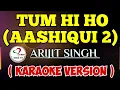 TUM HI HO (AASHIQUI 2) BY ARIJIT SINGH (KARAOKE VERSION) || henzTV KARAOKE Time