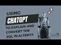 Use ChatGPT to Explain and Convert the SQL in Alteryx