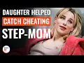 Daughter Helped Catch Cheating Step-Mom DramatizeMe