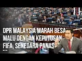 Download Lagu DPR Malaysia Marah Besar Malu Dengan Keputusan FIFA, Parlemen Panas Jangan Salahkan Indonesia