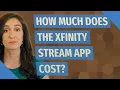 How much does the Xfinity Stream app cost