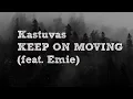 Download Lagu Kastuvas - KEEP ON MOVING (feat.  Emie)