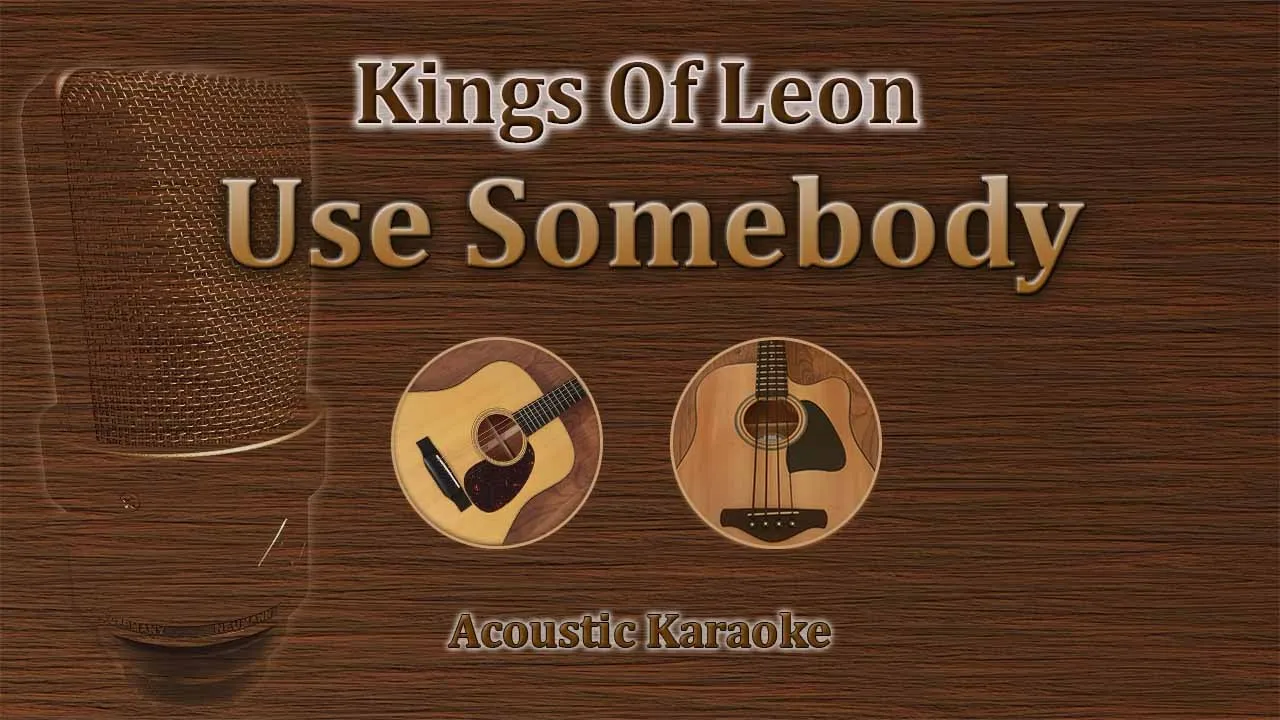 Use Somebody - Kings Of Leon (Acoustic Karaoke) Use Somebody - Kings Of Leon (Acoustic Karaoke)
