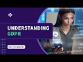 Understanding GDPR - General Data Protection Regulation