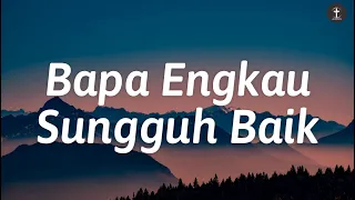 Download Symphony Worship - BAPA ENGKAU SUNGGUH BAIK - Lirik (Lagu Rohani) MP3