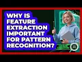 Why Is Feature Extraction Important For Pattern Recognition - AI and Machine Learning Explained
