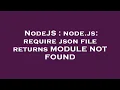 NodeJS node js require json file returns MODULE NOT FOUND