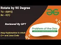 Rotate by 90 Degree Matrix GFG POTD C Java Code Kar Lo