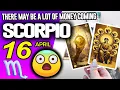 Scorpio WARNING THERE MAY BE A LOT OF MONEY COMING horoscope for today APRIL 16 2026
