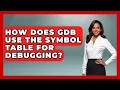 How Does GDB Use The Symbol Table For Debugging - Learn To Troubleshoot