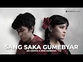 SANG SAKA GUMEBYAR (Official Lyric Video)