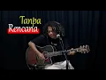 Download Lagu Tanpa Rencana - Kunci || Live Cover