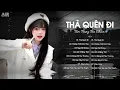 Lagu Thà Quên Đi (Lofi Ver.) - Hạnh Phúc Anh Chẳng Thể Cho Em Vậy Nên TikTok - Nhạc Chill Triệu View