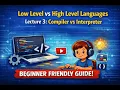 Low Level vs High Level Languages Compiler vs Interpreter Basics