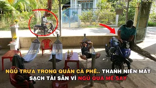 CHỈ CẦN MỘT PHÚ NGỦ SAY.. MẤT SẠCH TÀI SẢN VÌ BỌN NÀY #tieudiemxahoi