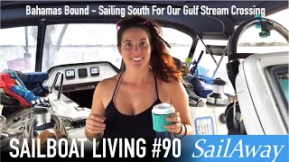SailAway 90 | Bahamas Bound – Sailing South For Our Gulf Stream Crossing | Sailing Around The World