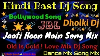 hindi new dj song jaati hoon main song dj mix romantic song dj mix old is gold dj song love