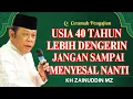 Lagu Ceramah Zainudin MZ - USIA 40 TAHUN LEBIH DENGERIN JANGAN SAMPAI NYESAL NANTI CERAMAH KH ZAINUDIN MZ