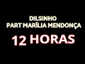 12 HORAS - DILSINHO PART MARÍLIA MENDONÇA (LETRA)