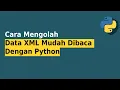 Cara Mengolah Data XML Mudah Dibaca Dengan Python