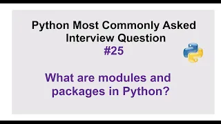 Python Interview Questions - What are modules and packages in Python