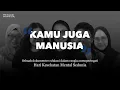 115. Kamu Juga Manusia, Sebuah Dokumenter Tentang Kesehatan Mental