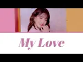 [아이즈원] JO YURI(조유리)(IZ*ONE(아이즈원)) - My Love (Do You Like Brahms?(브람스를 좋아하세요?)) 가사 Lyrics
