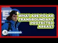 Download Lagu What Are Polar Transboundary Protected Areas? - Polar Regions Uncovered