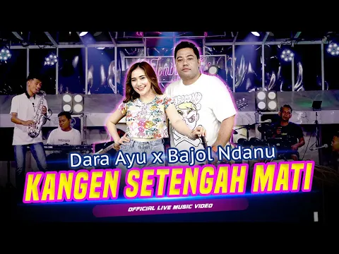 Download MP3 Dara Ayu X Bajol Ndanu - Kangen Setengah Mati (Official Music Video) | Live Version