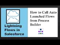 Lightning Flows in Salesforce How to Call Auto Launched Flow from Process Builder in Salesforce