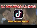 Download Lagu DJ MELEPAS LAJANG - Arvian Dwi FT. Tri Suaka | Rian Borneo Remix