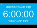 Download Lagu 6 hour Sleep timer / Alarm clock (with a 15 min alarm)