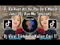 Download Lagu DJ RA KUAT ATI IKI PAS DE MEDOT JANJI AYUMU TENANAN | DJ AYUMU TENANAN YENI INKA YANG KALIAN CARI !!