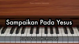 sampaikan pada yesus melitha sidabutar piano karaoke rohani