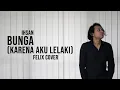 Download Lagu Ihsan Bunga Karena Aku Lelaki Felix Cover