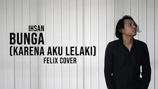 Ihsan Bunga Karena Aku Lelaki Felix Cover