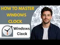 How to Master Windows Clock Full Guide 2026