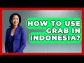How To Use Grab In Indonesia? - Exploring Southeast Asia