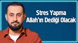 Stres Yapma Allah'ın Dediği Olacak | Mehmet Yıldız