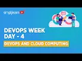 DevOps Week Day - 4 DevOps And Cloud Computing Full Course DevOps Tutorial Simplilearn