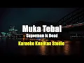 Download Lagu MUKA TEBAL - SUPERMAN IS DEAD KARAOKE VIDEO NO VOCAL MINUS ONE KUALITAS STUDIO