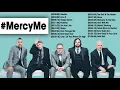 Mercy Me Greatest Hits - Best Worship Songs Of MercyMe Playlist