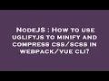 NodeJS How to use uglifyjs to minify and compress in cli
