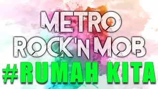 Download METRO ROCK'N MOB 2017 - RUMAH KITA (OFFICIAL MUSIC VIDEO) MP3