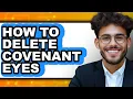 How to Delete Covenant Eyes - Full Guide