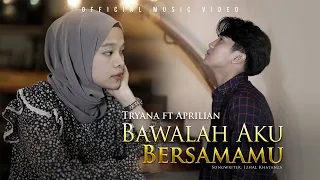 tryana ft aprilian bawalah aku bersamamu official music video 